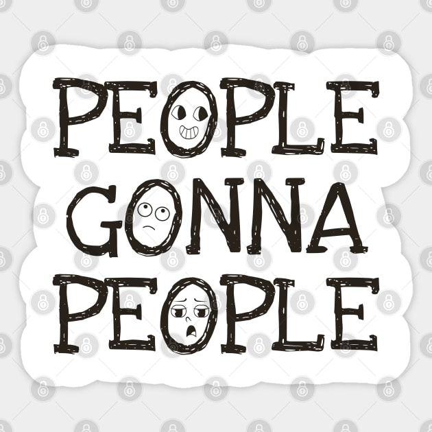 People Gonna People, No Matter What, realistic funny saying Sticker by Luxinda